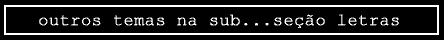 outros temas na se&ccedil;&atilde;o letrasda s