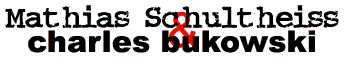 mathias schultheiss e charles bukowski